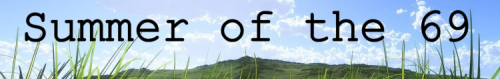 A photo of a sunny summer day; text reads, "Summer of the 69"